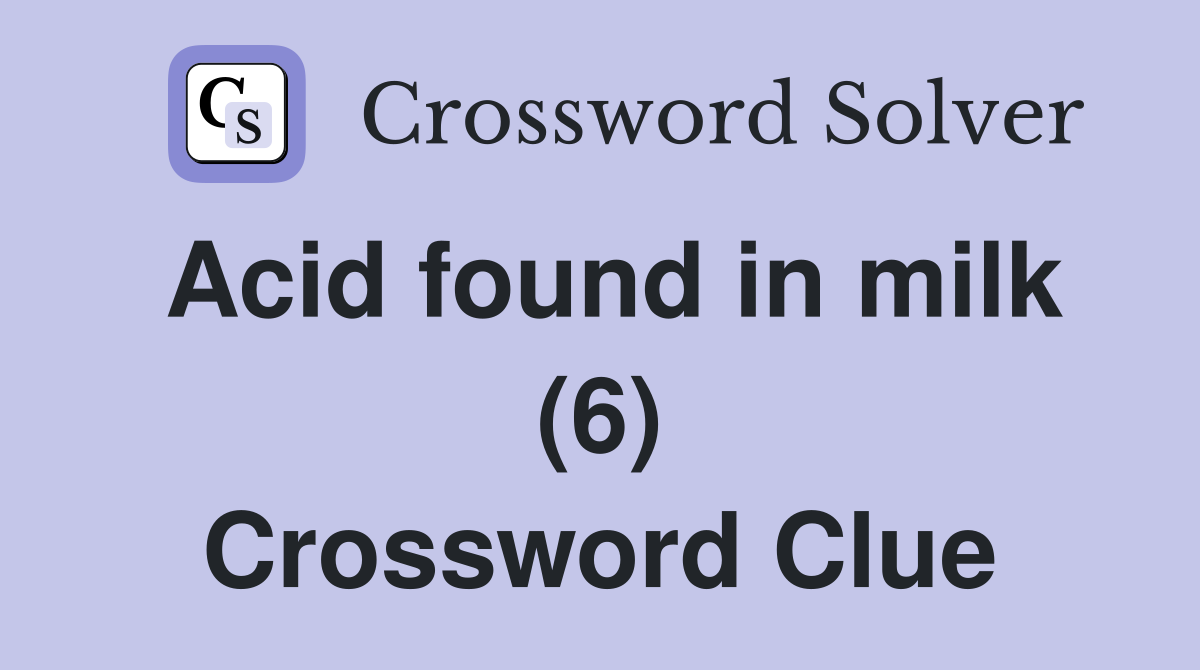 Acid found in milk (6) Crossword Clue Answers Crossword Solver